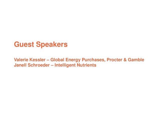 Guest Speakers
Valerie Kessler – Global Energy Purchases, Procter & Gamble
Janell Schroeder – Intelligent Nutrients
