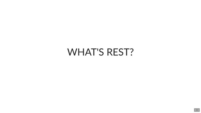 WHAT'S REST?
2 . 1
