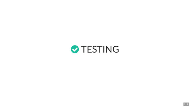  TESTING
7 . 1

