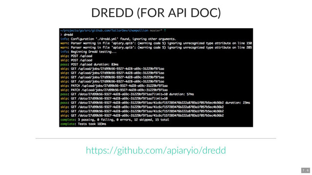 DREDD (FOR API DOC)
https://github.com/apiaryio/dredd
7 . 6
