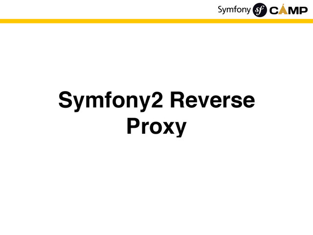 Symfony2 Reverse
Proxy
