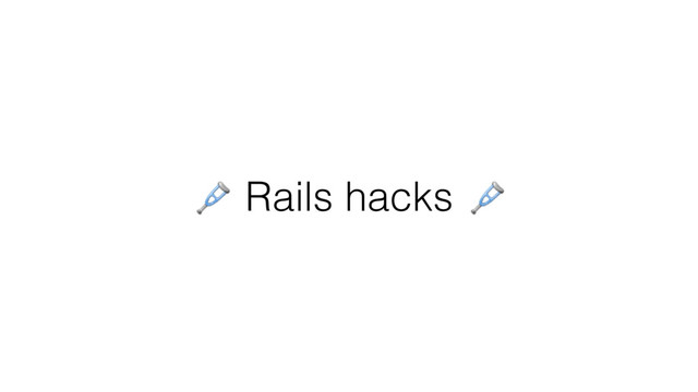 Rails hacks
