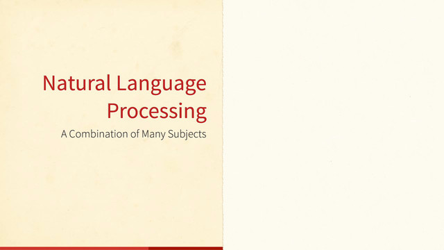 A Combination of Many Subjects
Natural Language
Processing
