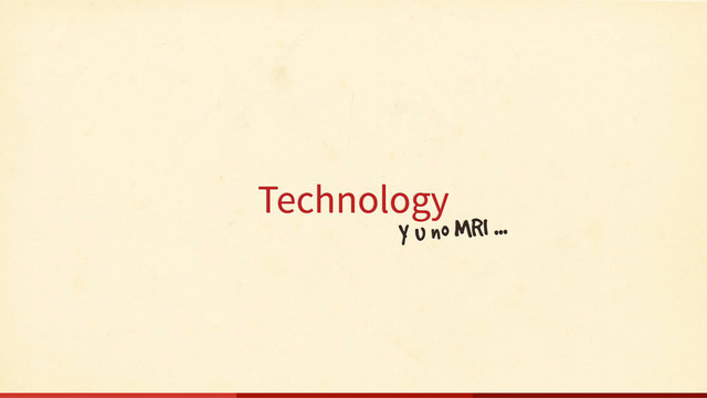 Technology
Y u no MRI ...
