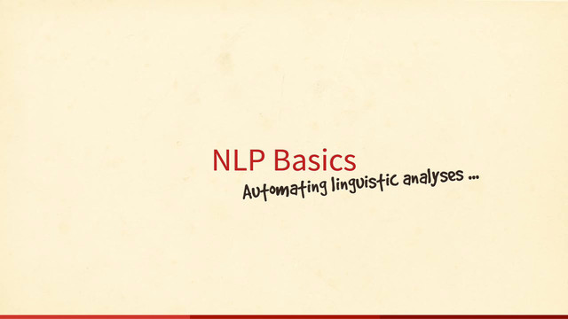 NLP Basics
Automating linguistic analyses ...
