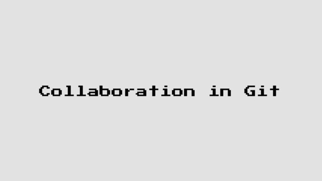 Collaboration in Git
