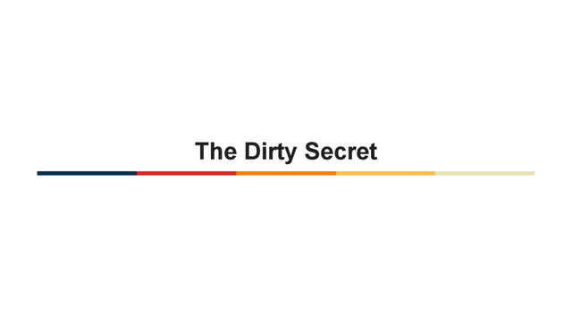 The Dirty Secret
