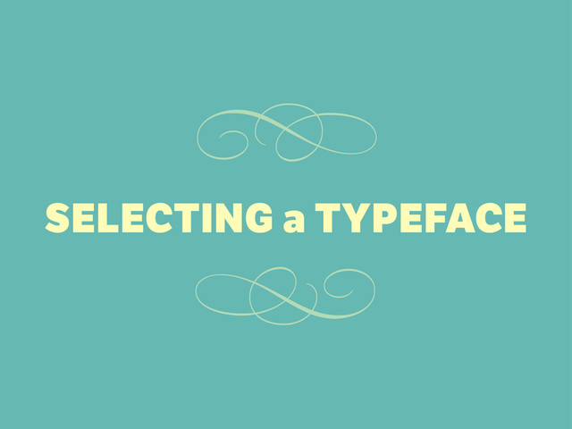 SELECTING a TYPEFACE


