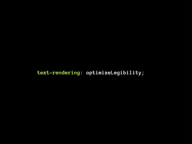 text-rendering: optimizeLegibility;

