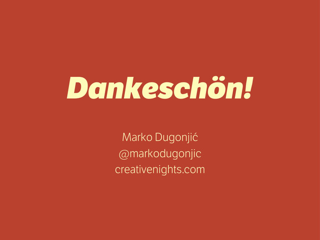 Dankeschön!
Marko Dugonjić
@markodugonjic
creativenights.com
