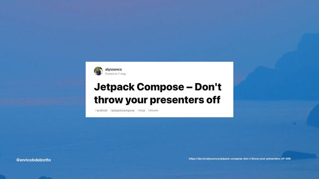 @enricobdelzotto https://dev.to/alyssoncs/jetpack-compose-don-t-throw-your-presenters-o
ff
-43fk
