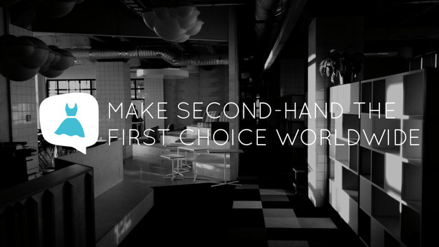 MAKE SECOND-HAND THE
FIRST CHOICE WORLDWIDE
