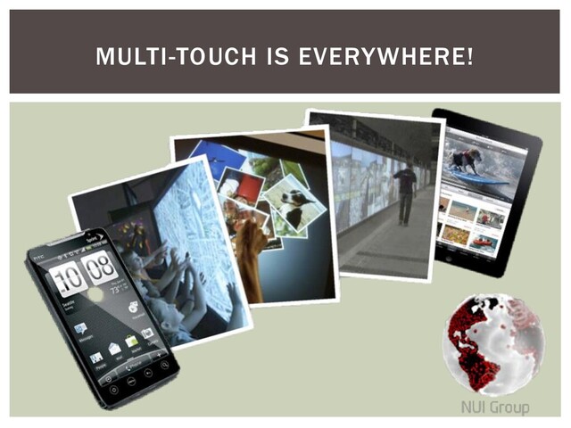 MULTI-TOUCH IS EVERYWHERE!
