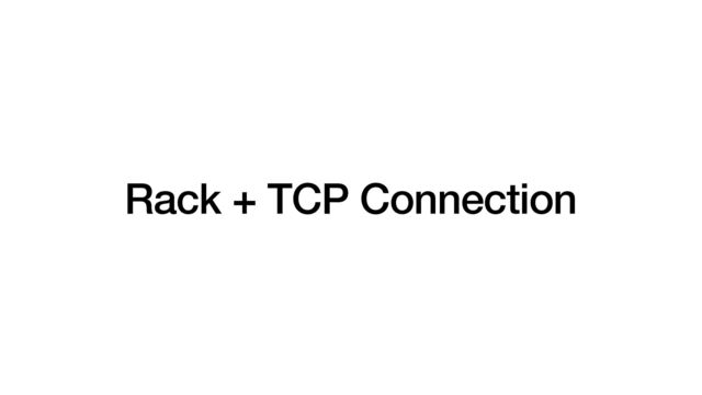 Rack + TCP Connection

