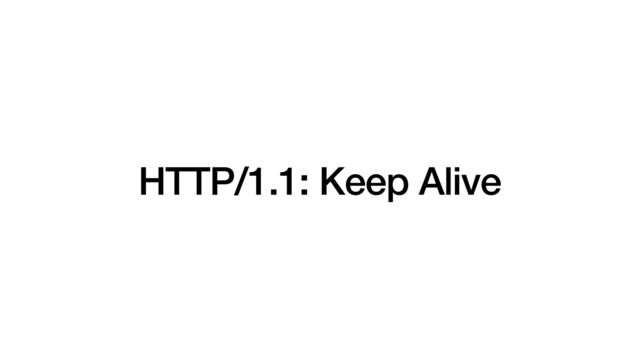 HTTP/1.1: Keep Alive
