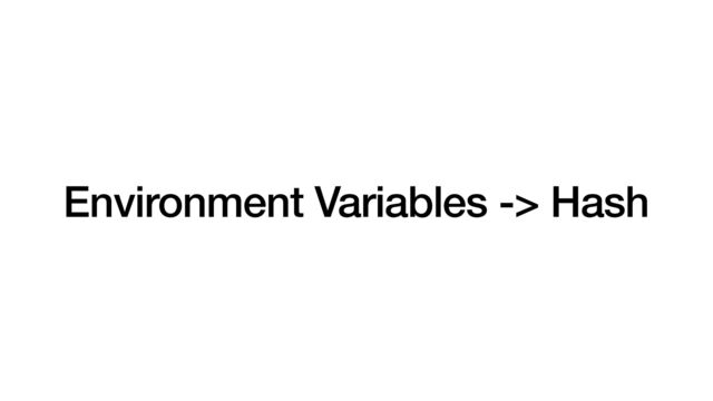 Environment Variables -> Hash
