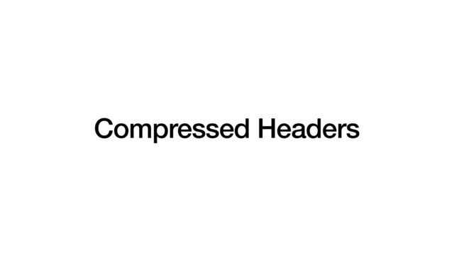 Compressed Headers
