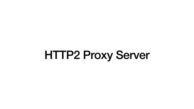 HTTP2 Proxy Server
