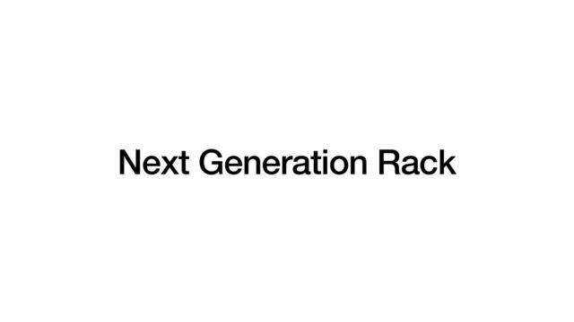 Next Generation Rack
