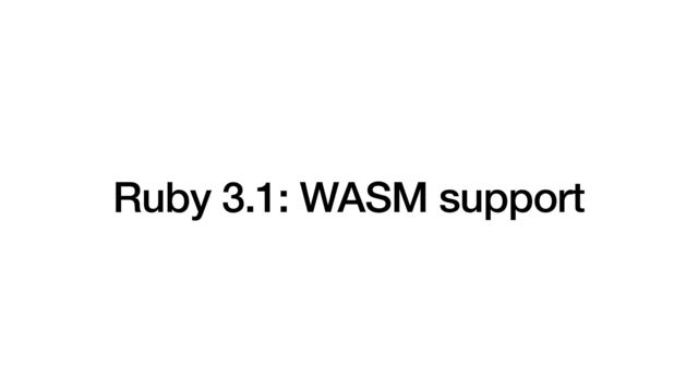 Ruby 3.1: WASM support

