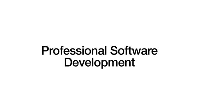 Professional Software
Development
