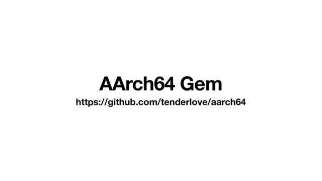 AArch64 Gem
https://github.com/tenderlove/aarch64
