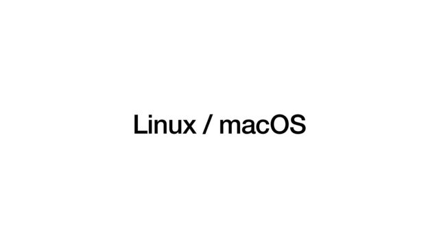 Linux / macOS
