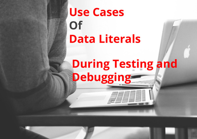During Testing and
Debugging
Use Cases
Of
Data Literals

