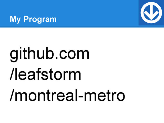 My Program
github.com
/leafstorm
/montreal-metro
