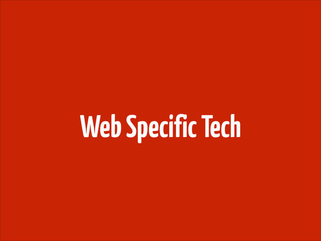 Web Specific Tech
