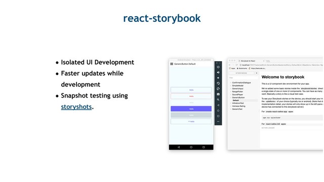 react-storybook
• Isolated UI Development
• Faster updates while
development
• Snapshot testing using
storyshots.
