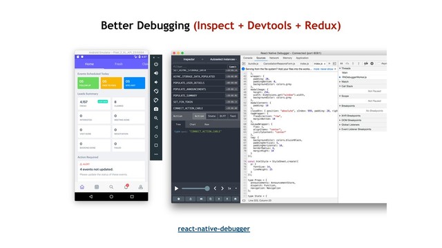 Better Debugging (Inspect + Devtools + Redux)
react-native-debugger
