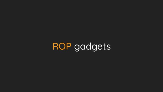 ROP gadgets
