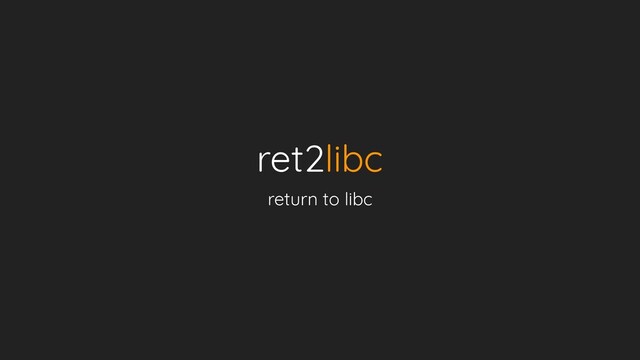 ret2libc
return to libc
