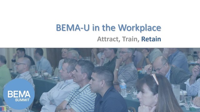 BEMA-U in the Workplace
Attract, Train, Retain
