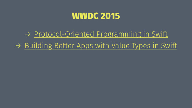 WWDC 2015
→ Protocol-Oriented Programming in Swift
→ Building Better Apps with Value Types in Swift
