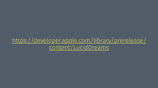 https://developer.apple.com/library/prerelease/
content/LucidDreams
