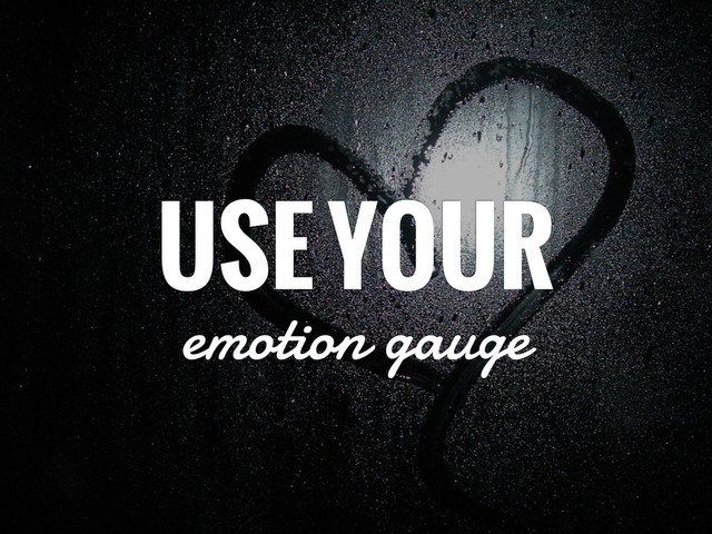 USE YOUR
emotion gauge

