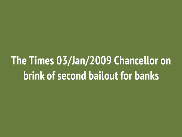 The Times 03/Jan/2009 Chancellor on
brink of second bailout for banks

