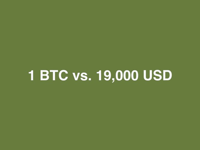 1 BTC vs. 19,000 USD

