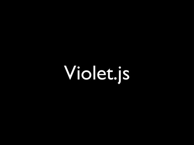 Violet.js
