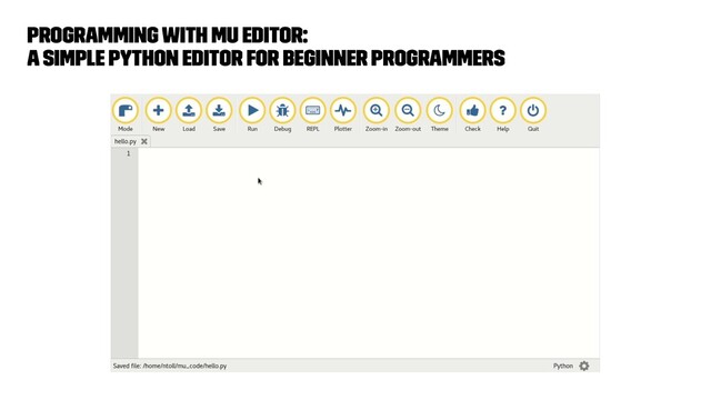 Programming with Mu Editor:
a simple Python editor for beginner programmers
