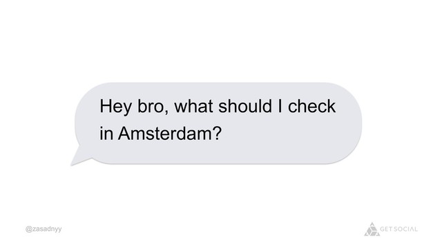 @zasadnyy
Hey bro, what should I check
in Amsterdam?
