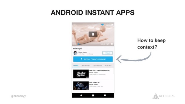 @zasadnyy
ANDROID INSTANT APPS
How to keep
context?
