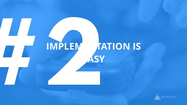 #2
IMPLEMENTATION IS
EASY
