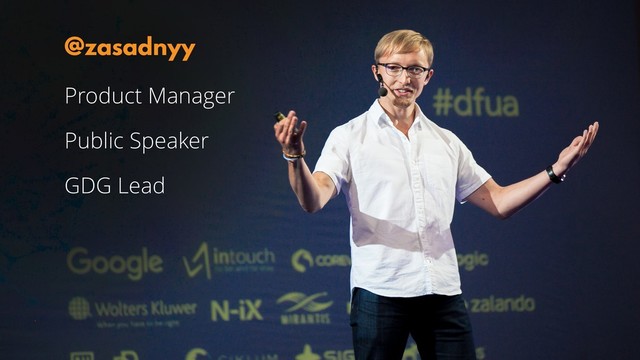 Product Manager
Public Speaker
GDG Lead
@zasadnyy
