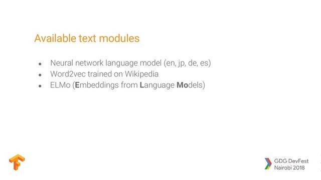 Available text modules
● Neural network language model (en, jp, de, es)
● Word2vec trained on Wikipedia
● ELMo (Embeddings from Language Models)

