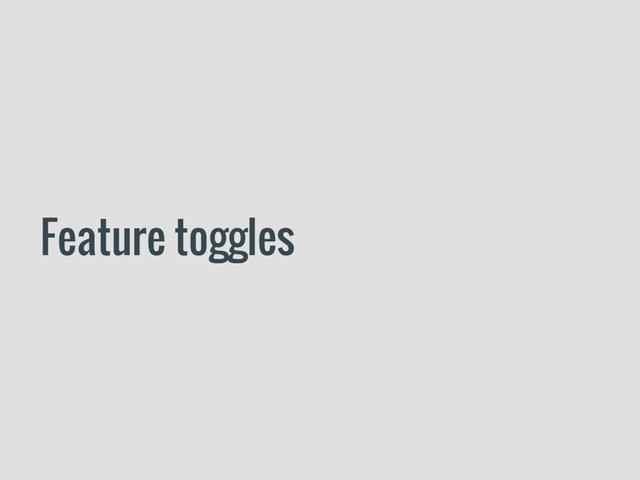 Feature toggles
