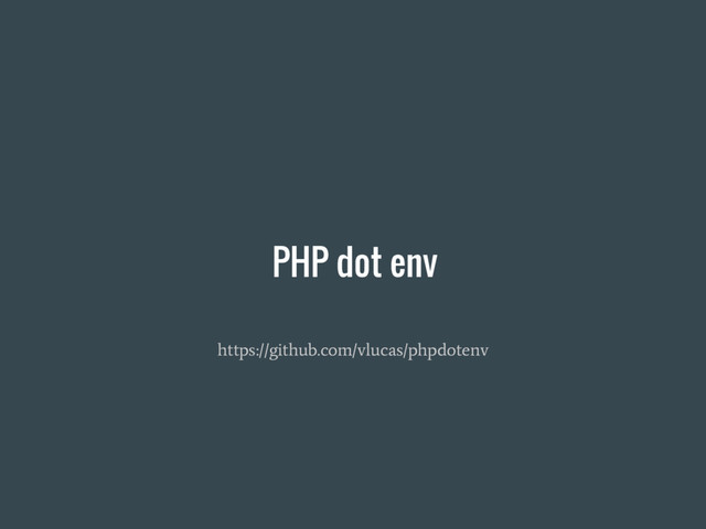 PHP dot env
https://github.com/vlucas/phpdotenv
