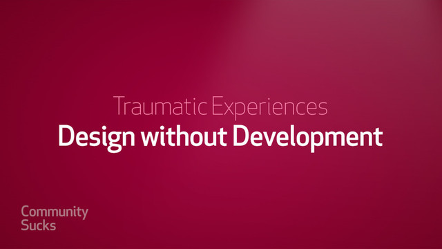 Design without Development
